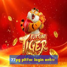 77pg pltfor login entrr